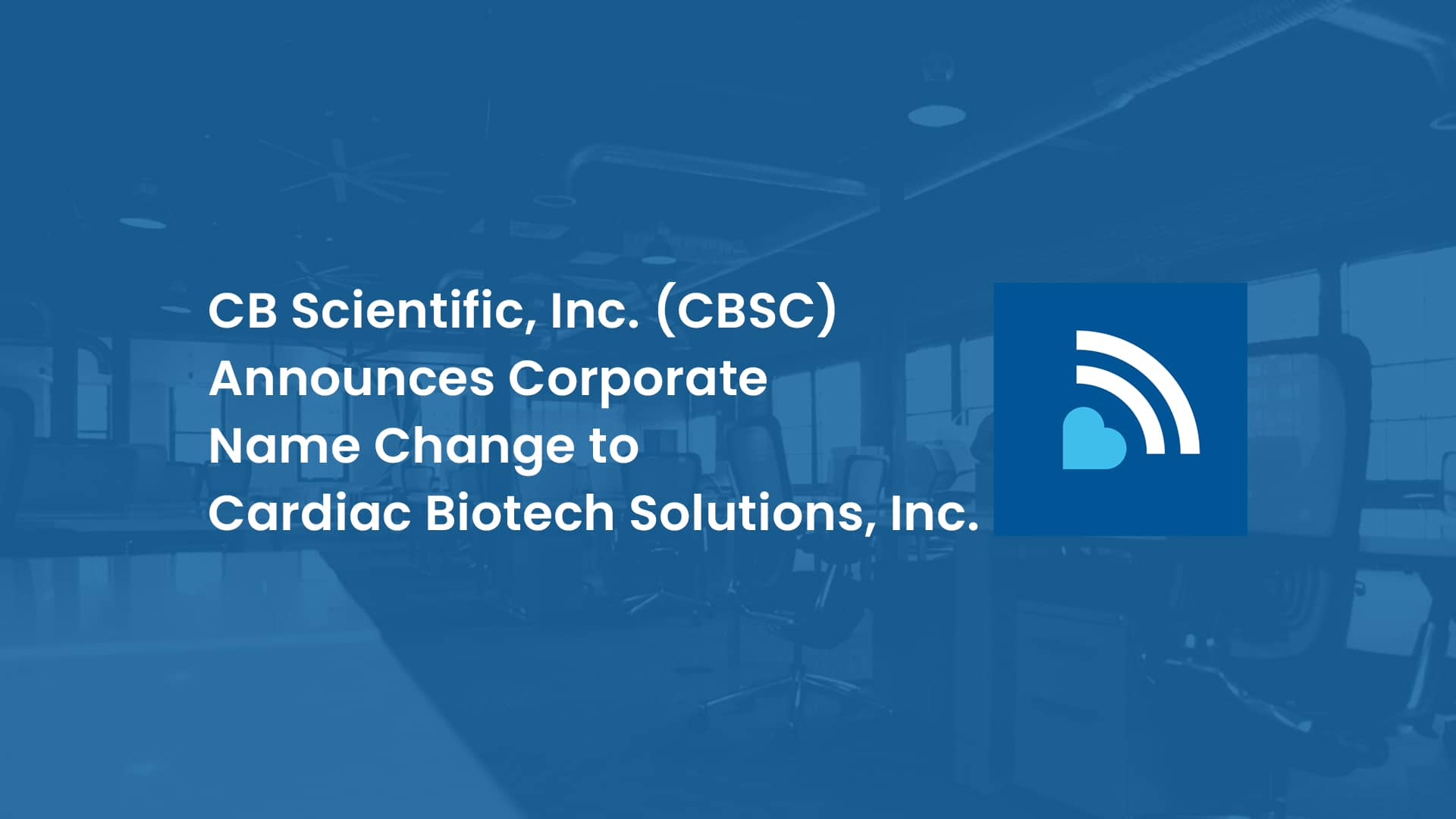 CB Scientific, Inc. (CBSC) Announces Corporate Name Change to Cardiac Biotech Solutions, Inc.